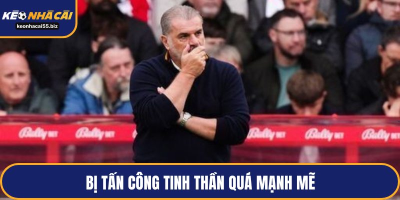 Bị tấn công tinh thần quá mạnh mẽ