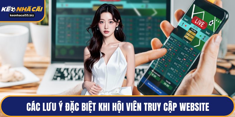 Các lưu ý đặc biệt khi hội viên truy cập website