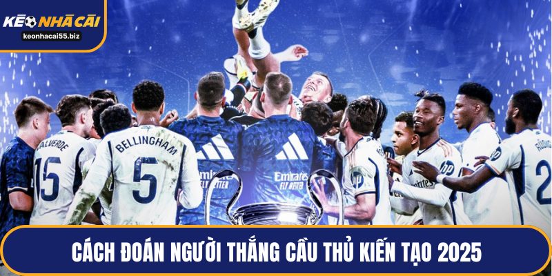 Cách đoán người thắng cầu thủ kiến tạo 2025