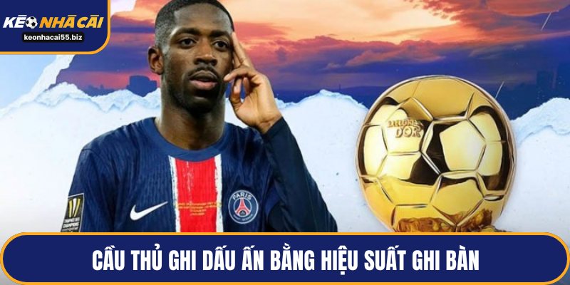 Cầu thủ ghi dấu ấn bằng hiệu suất ghi bàn