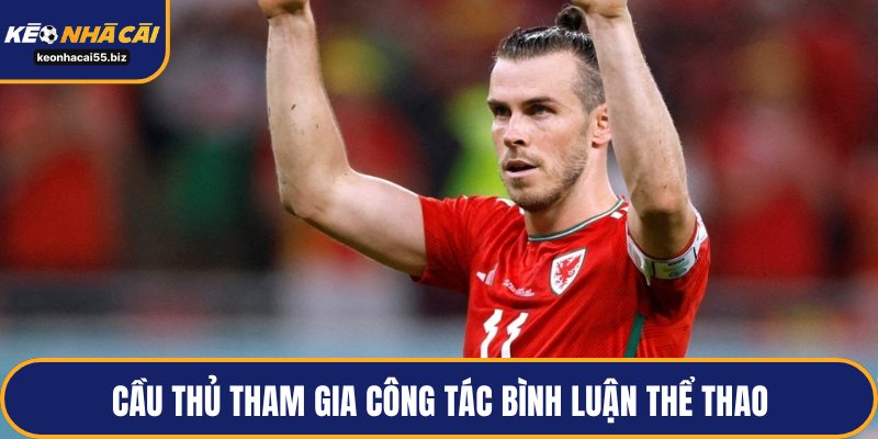 Cầu thủ tham gia công tác bình luận thể thao