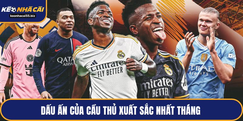 Dấu ấn của cầu thủ xuất sắc nhất tháng 