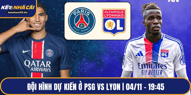 Đội hình dự kiến ở PSG vs Lyon | 04/11 – 19:45