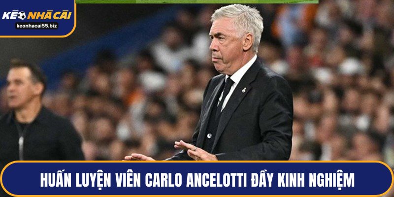 Huấn luyện viên Carlo Ancelotti đầy kinh nghiệm
