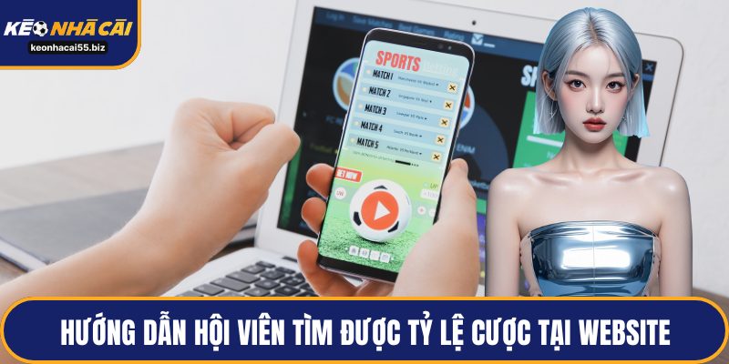 Hướng dẫn hội viên tìm được tỷ lệ cược tại website