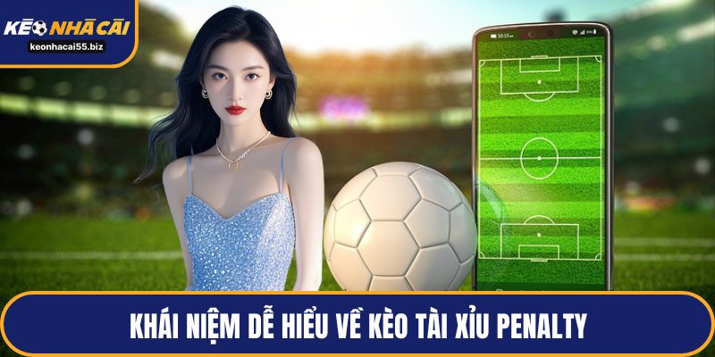 Khái niệm dễ hiểu về kèo tài xỉu penalty