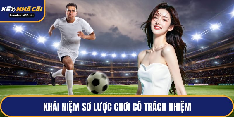 Khái niệm sơ lược chơi có trách nhiệm