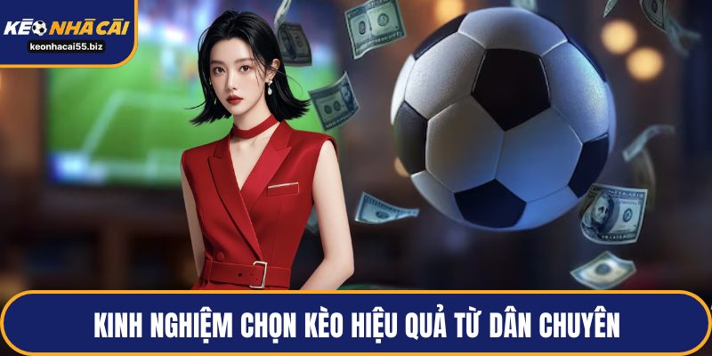 Kinh nghiệm chọn kèo hiệu quả từ dân chuyên