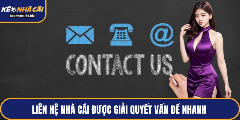 Liên hệ nhà cái được giải quyết vấn đề nhanh 