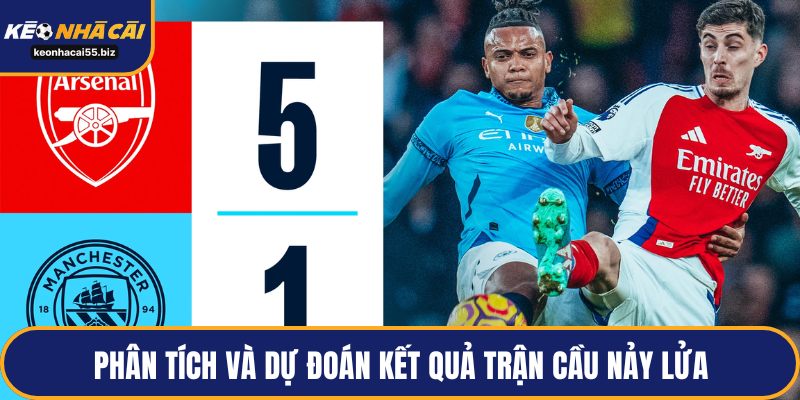 Phân tích và dự đoán kết quả trận cầu nảy lửa