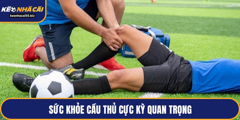 Sức khỏe cầu thủ cực kỳ quan trọng