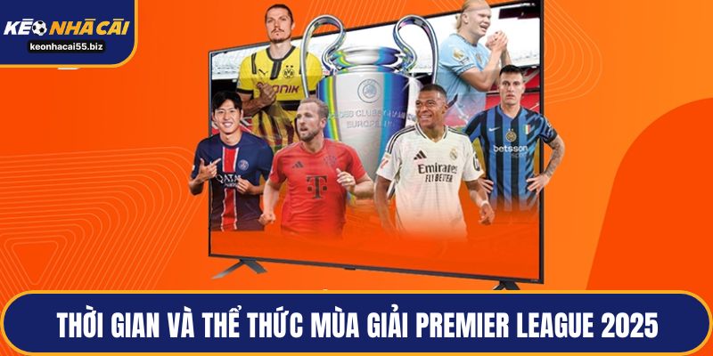 Thời gian và thể thức mùa giải Premier League 2025