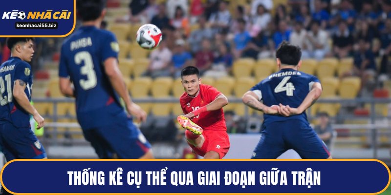 Thống kê cụ thể qua giai đoạn giữa trận