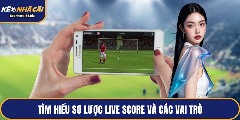 Tìm hiểu sơ lược live score và các vai trò