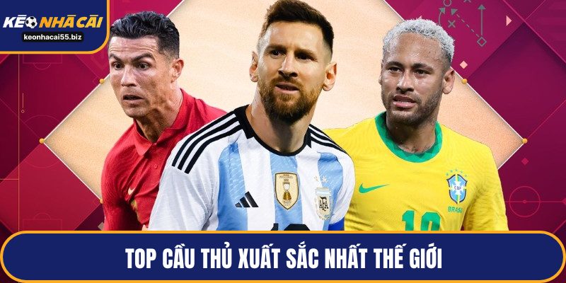 Top cầu thủ xuất sắc nhất thế giới