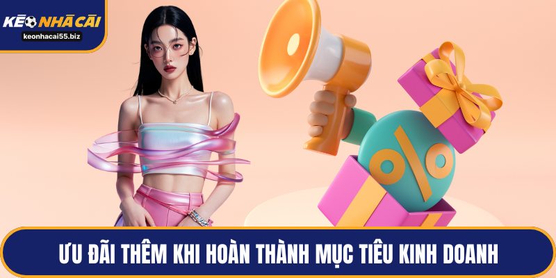 Ưu đãi thêm khi hoàn thành mục tiêu kinh doanh