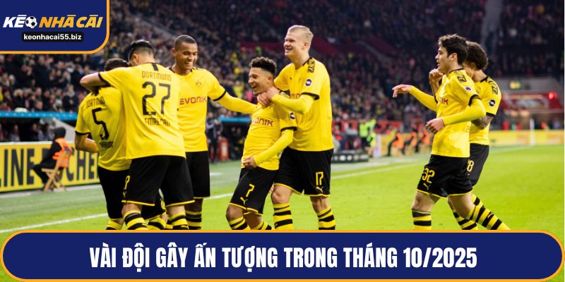 Vài đội gây ấn tượng trong tháng 10/2025