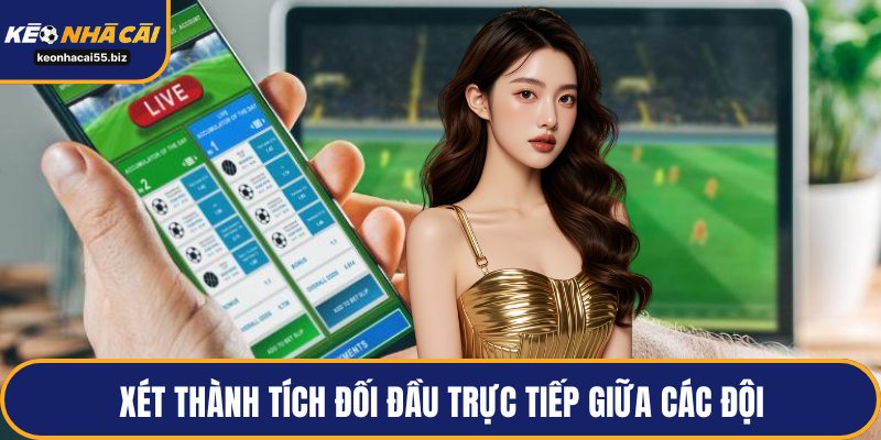 Xét thành tích đối đầu trực tiếp giữa các đội